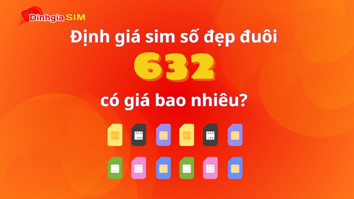 Sim đuôi 632 có giá bao nhiêu trên thị trường hiện nay?