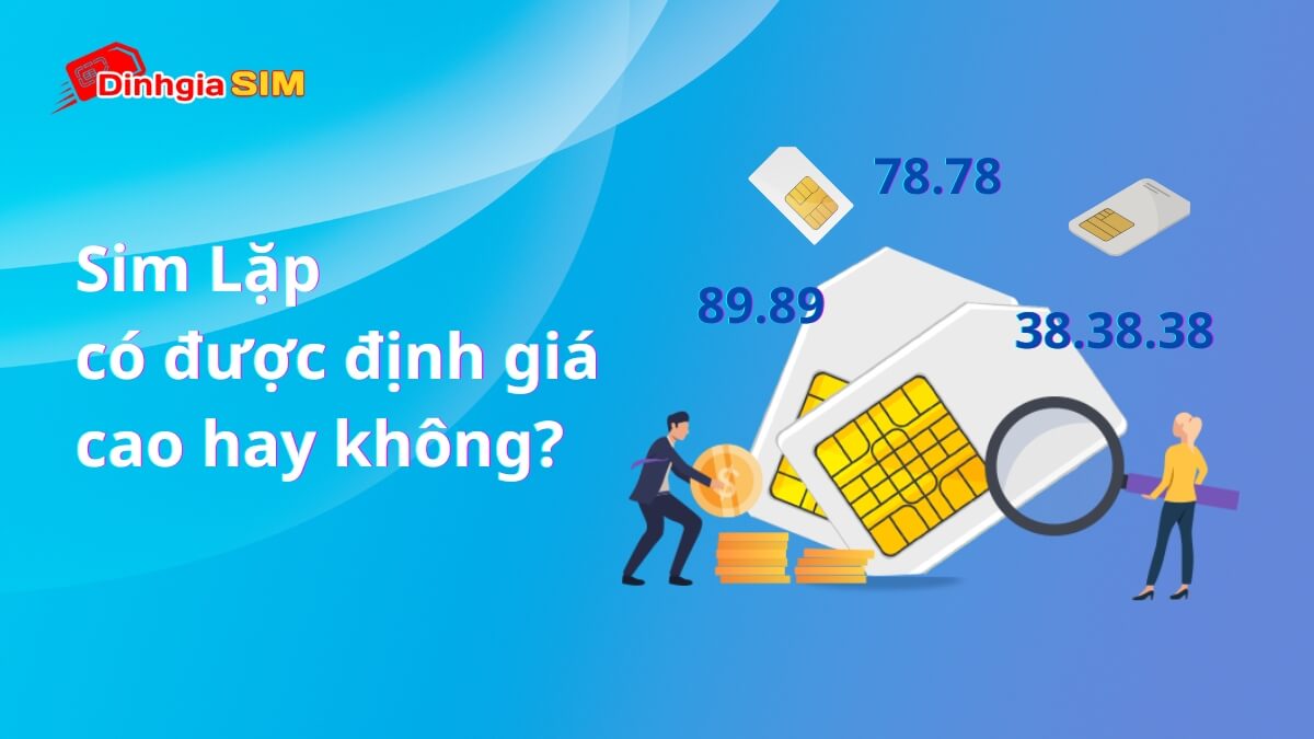 Sim Lặp có được định giá cao hay không?