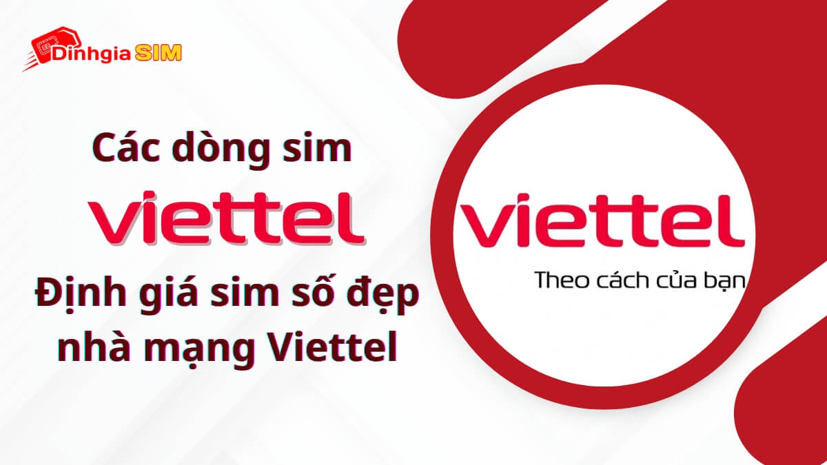 Nhà mạng Viettel có những đầu số nào? Các dòng sim Viettel số đẹp và định giá