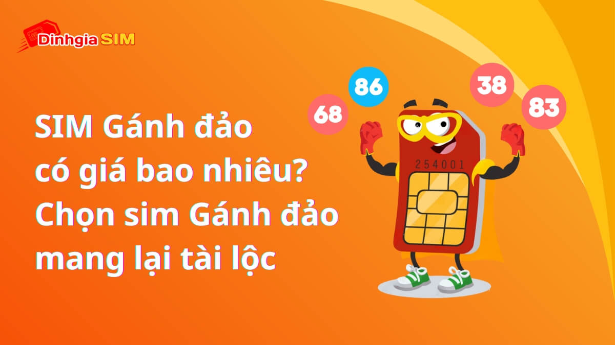 SIM Gánh đảo có giá bao nhiêu? Chọn sim Gánh đảo mang lại tài lộc