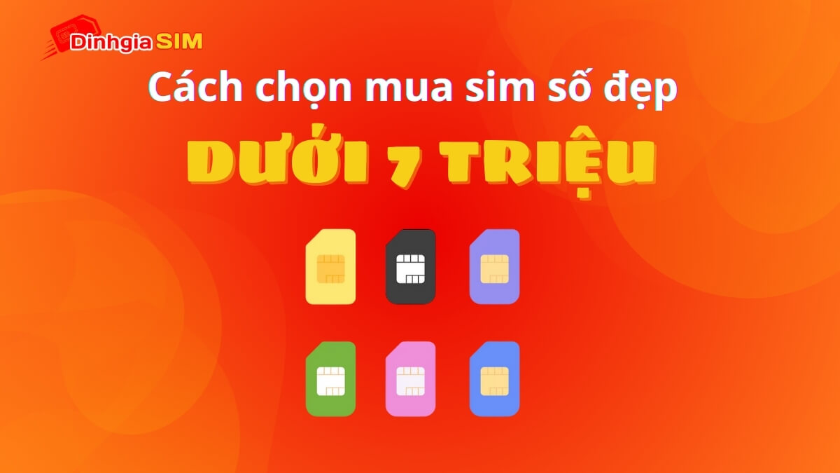 Bí quyết cách chọn sim số đẹp dưới 7 triệu mang lại tài lộc