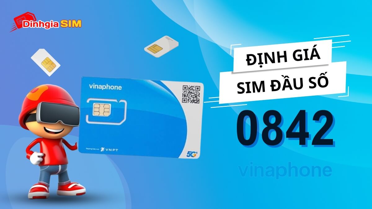 Giá sim số đẹp đầu số 0842 Vinaphone cao hay thấp?