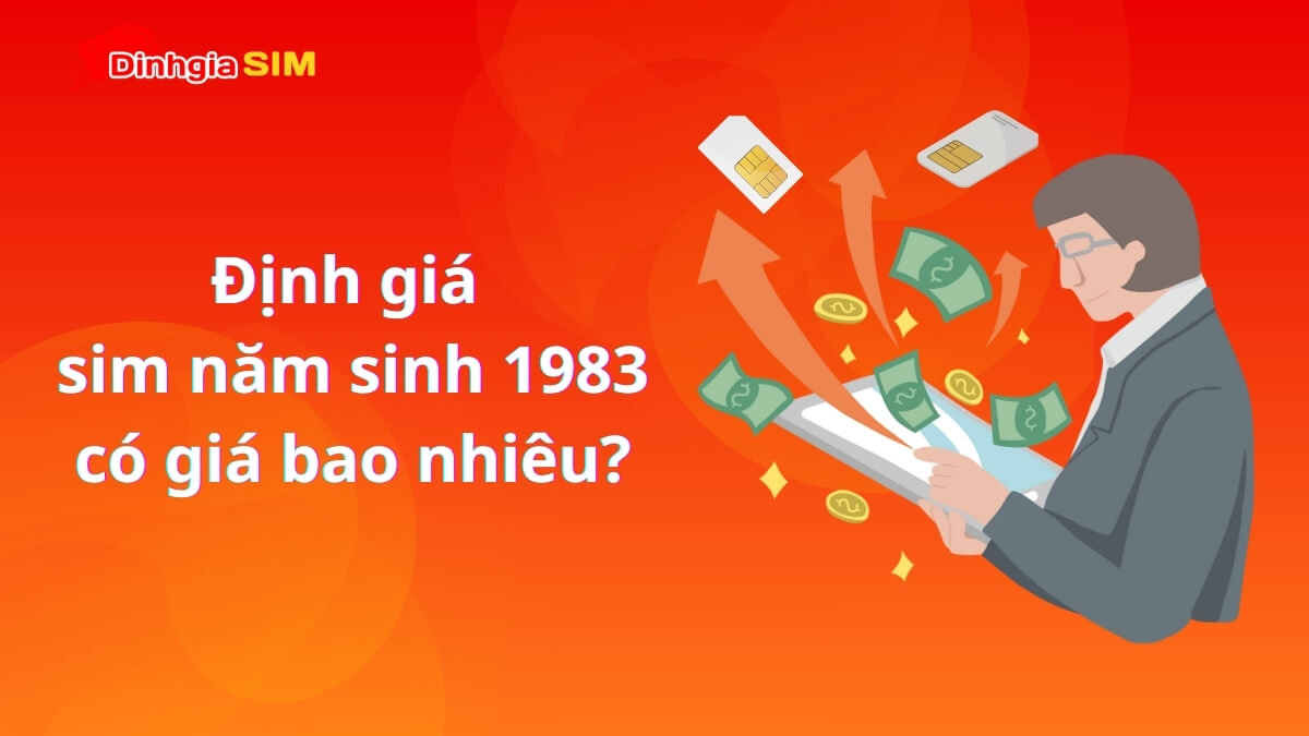Định giá sim năm sinh 1983 đắt hay rẻ?