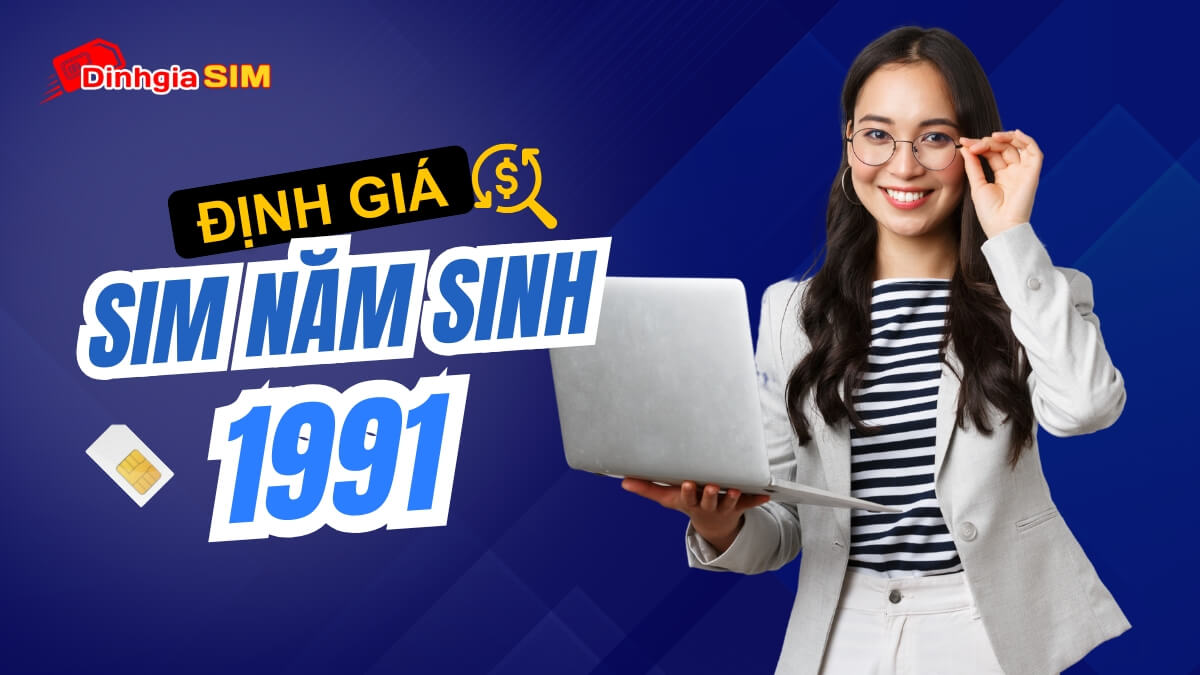 Sim năm sinh 1991 có giá bao nhiêu? Kết hợp với số nào thì có giá trị cao?