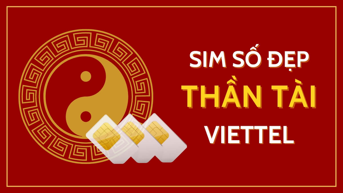 Định giá và tìm mua sim số đẹp Thần Tài Viettel giá rẻ toàn quốc