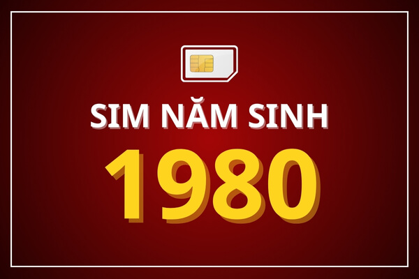 Sim năm sinh 1980 có phải là sim đẹp không?