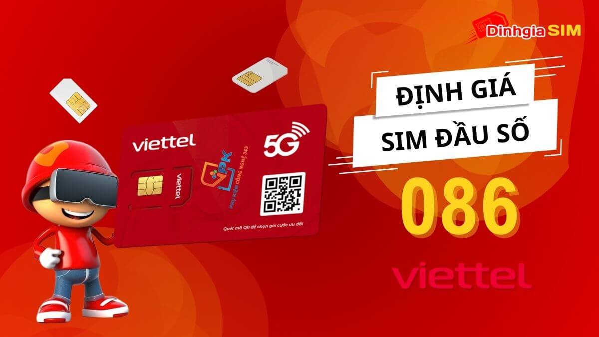 Tại sao sim đầu số 086 được yêu thích? Định giá sim đầu số 086