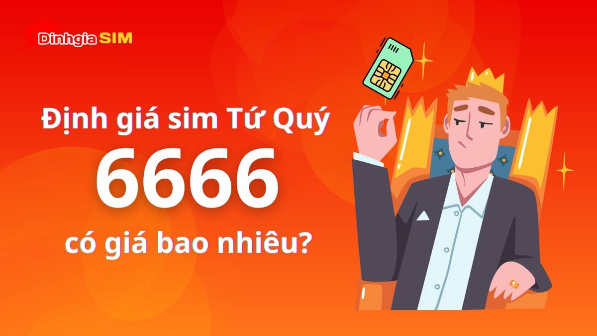 Định giá sim Tứ Quý 6 có giá bao nhiêu trên thị trường?