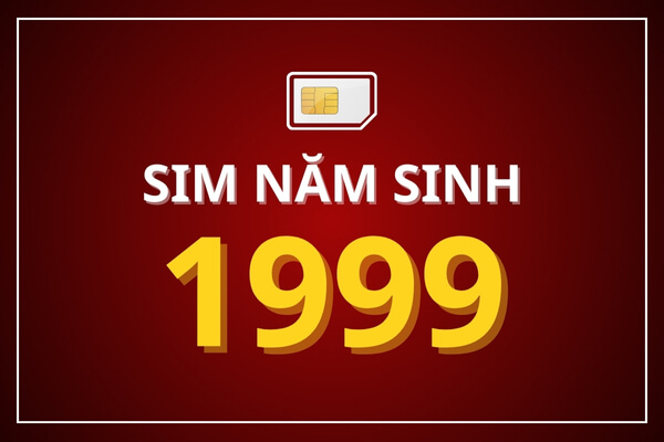 Sim năm sinh 1999 có đẹp không?