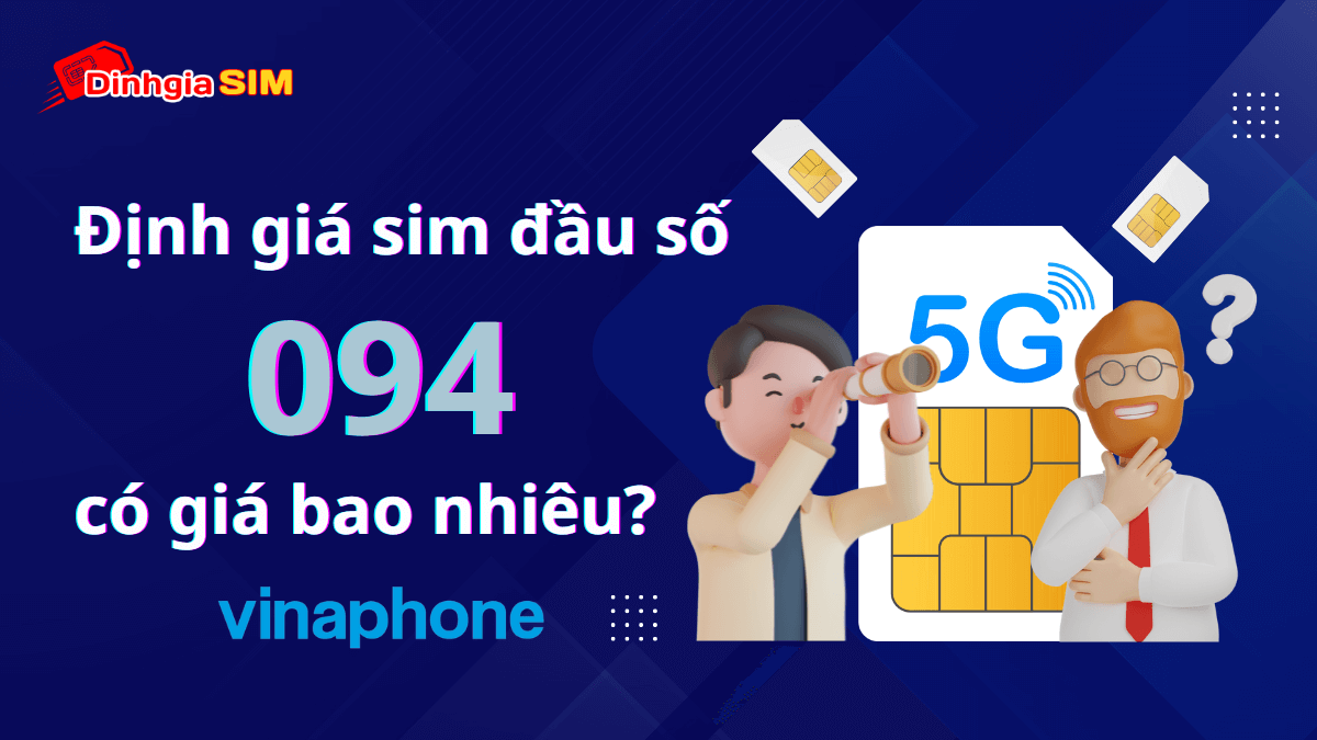 Vì sao sim đuôi đầu số 094 Vinaphone được định giá lên tới trăm triệu đồng?