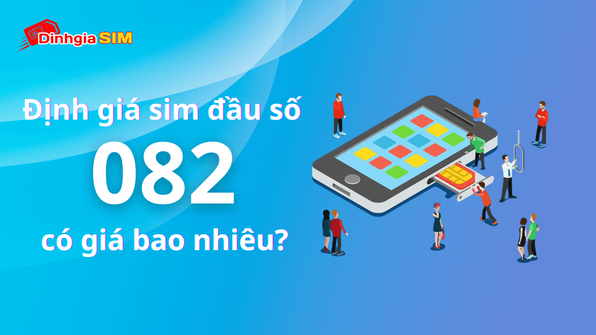 Sim đầu số 082 có đẹp không? Sim đầu số 082 Vinaphone có giá bao nhiêu?