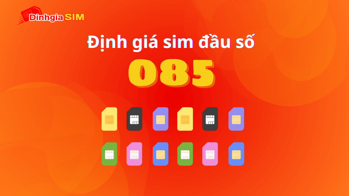 Sim đầu số 085 được định giá bao nhiêu hiện nay? Cao hay thấp?