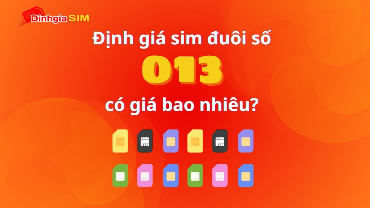 Sim đuôi 013 có đẹp không? Định giá sim đuôi 013